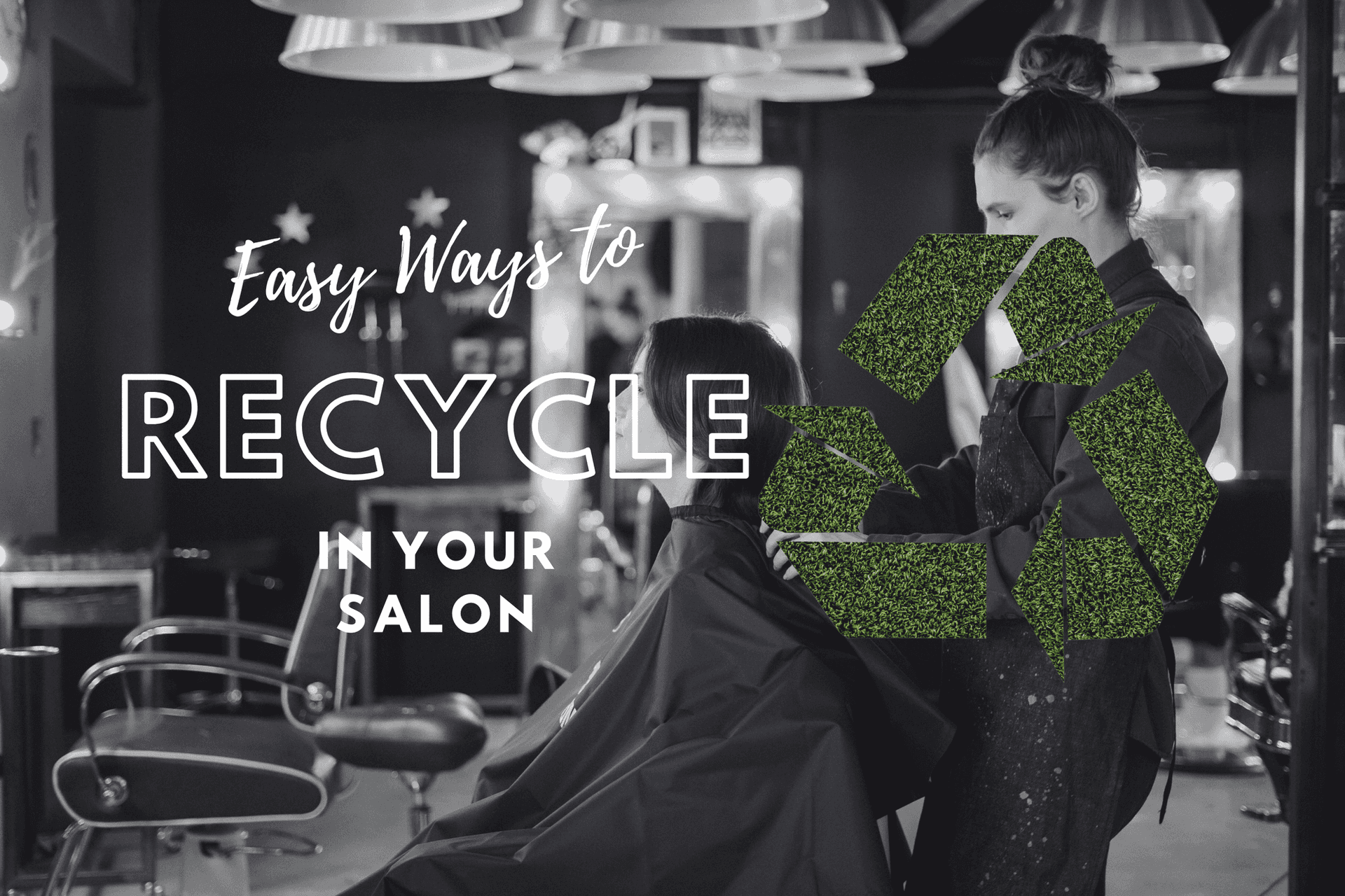 Easy Ways to Recycle in Your Salon" sign with a stylist and client in a hair salon.